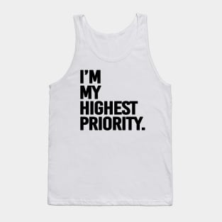 I'm my highest priority - black text Tank Top